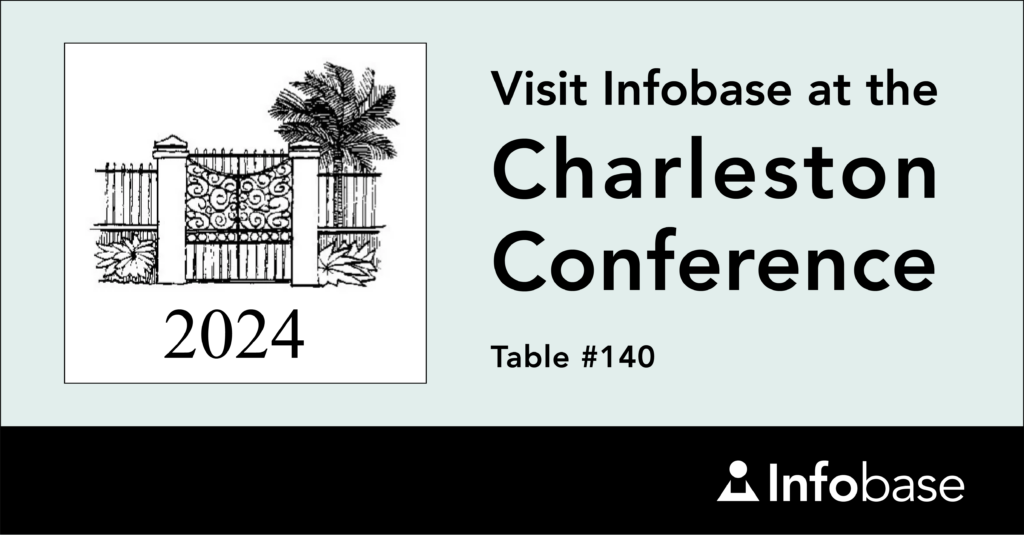 Visit Infobase at the Charleston Conference, table #140