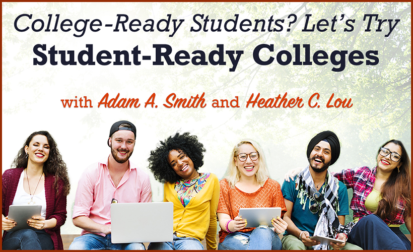 College-Ready Students? Let's Try Student-Ready Colleges with Adam A. Smith and heather c. lou