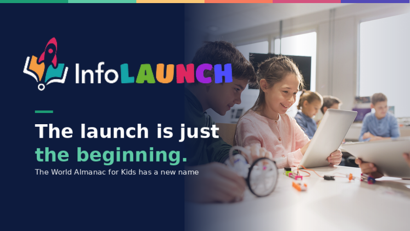Image of children in a classroom. Text overlay: "InfoLaunch: The launch is just the beginning. The World Almanac For Kids has a new name."